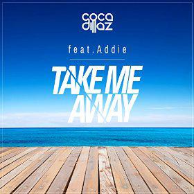 COCA DILLAZ FEAT. ADDIE - TAKE ME AWAY